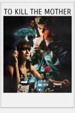 Nonton film Streaming To Kill the Mother (2022) subtitle Bahasa Indonesia