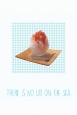 Nonton film Streaming There Is No Lid on the Sea (2015) subtitle Bahasa Indonesia