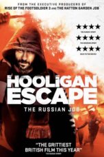 Nonton film Streaming Hooligan Escape The Russian Job (2018) subtitle Bahasa Indonesia