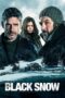 Nonton film Streaming Black Snow (2017) subtitle Bahasa Indonesia Nonton film Streaming Black Snow (2017) subtitle Bahasa Indonesia