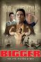 Nonton film Streaming Bigger (2018) subtitle Bahasa Indonesia