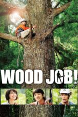 Nonton film Streaming Wood Job! (2014) subtitle Bahasa Indonesia