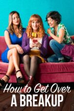 Nonton film Streaming How to Get Over a Breakup (2018) subtitle Bahasa Indonesia