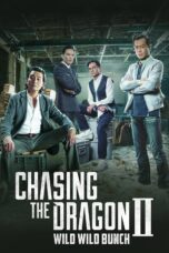Nonton film Streaming Chasing the Dragon II: Wild Wild Bunch (2019) subtitle Bahasa Indonesia