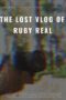 Nonton film Streaming The Lost Vlog of Ruby Real (2020) subtitle Bahasa Indonesia