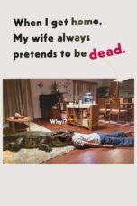 Nonton film Streaming When I Get Home, My Wife Always Pretends to Be Dead (2018) subtitle Bahasa Indonesia