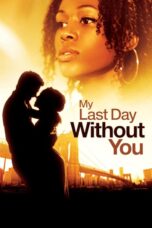 Nonton film Streaming My Last Day Without You (2011) subtitle Bahasa Indonesia