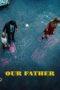 Nonton film Streaming Our Father (2020) subtitle Bahasa Indonesia Nonton film Streaming Our Father (2020) subtitle Bahasa Indonesia