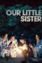 Nonton film Streaming Our Little Sister (2015) subtitle Bahasa Indonesia Nonton film Streaming Our Little Sister (2015) subtitle Bahasa Indonesia
